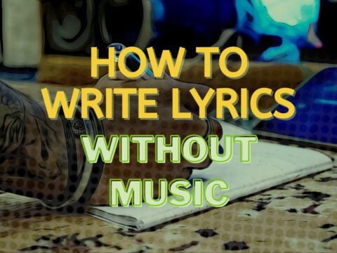 How To Write Lyrics Without Music