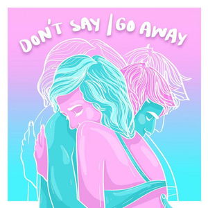 Don&#039;t Say / Go Away