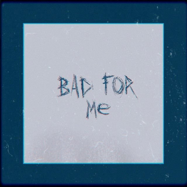 Bad For Me