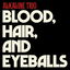 Blood, Hair, And Eyeballs cover