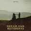 Dream Our Yesterdays cover