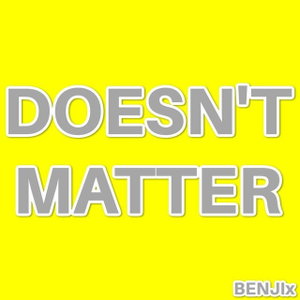 Doesn't Matter
