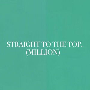 STRAIGHT TO THE TOP (MILLION)