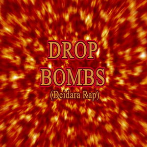 Drop Bombs (Deidara Rap)