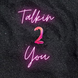 Talkin&#039; 2 You