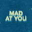 Mad At You cover