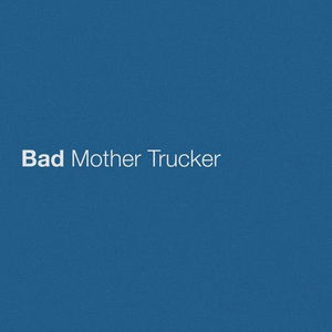 Bad Mother Trucker