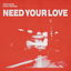 Need Your Love cover