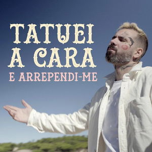 Tatuei a Cara e Arrependi-me