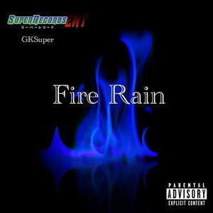 GKSuper - Fire Rain Lyrics Meaning | Lyreka