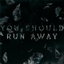 YOU SHOULD RUN AWAY cover