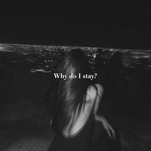 Why Do I Stay?