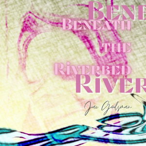 Beneath the Riverbed