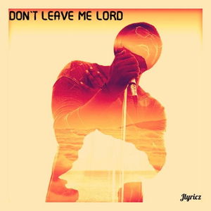 Don&#039;t Leave Me Lord