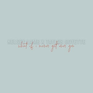 What If I Never Get over You