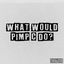 What Would Pimp C Do cover