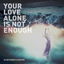 Your Love Alone is Not Enough cover