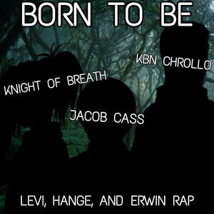 Born to Be (Levi, Hange, and Erwin Rap)