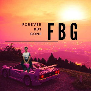 FBG (Forever But Gone)