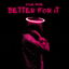 Better For It cover