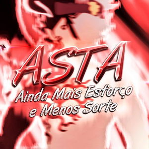 Rap do Asta Pt. 2: Ainda Mais Esforço e Menos Sorte