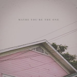 Maybe You&#039;re the One