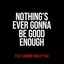 Nothing's Ever Gonna Be Good Enough cover