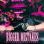 Bigger Mistakes cover