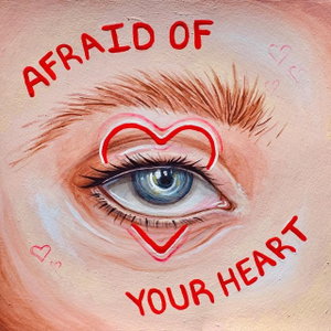 Afraid of Your Heart