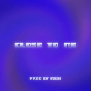 Close To Me