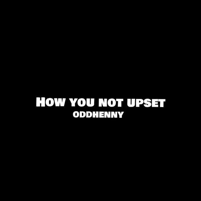 How You Not Upset