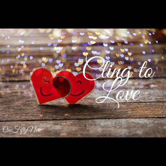 Cling To Love