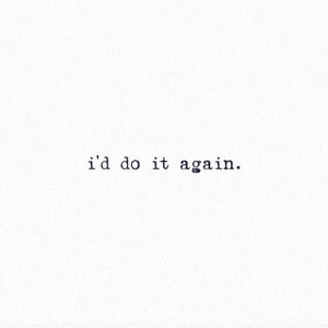 I'd Do It Again