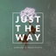 Just the Way cover