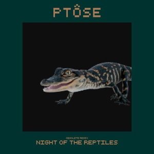 Night of the Reptiles - Ptôse Obsolete Remix