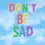 Don't Be Sad cover