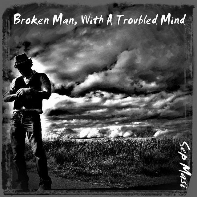 Broken Man, With A Troubled Mind