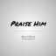 Praise Him cover