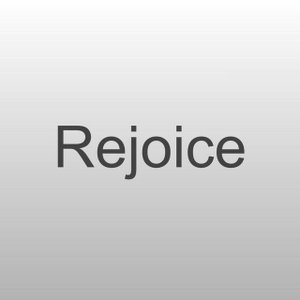 Rejoice