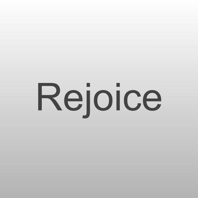 Rejoice
