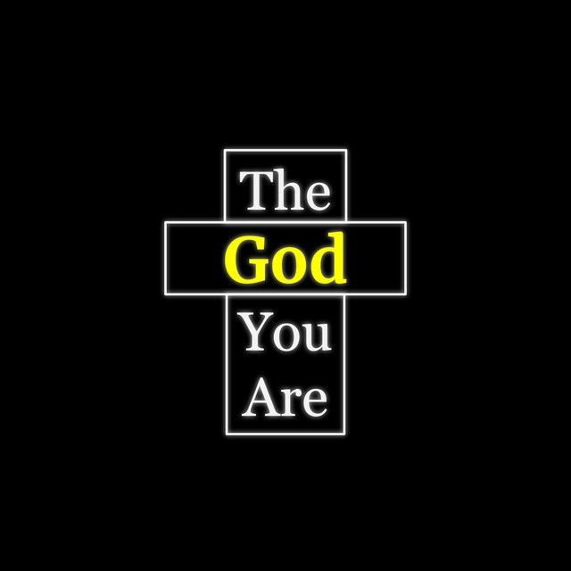The God You Are