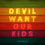 Devil Want Our Kids cover