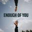 Enough Of You cover