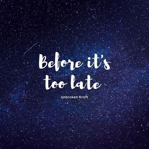 Before It&#039;s Too Late