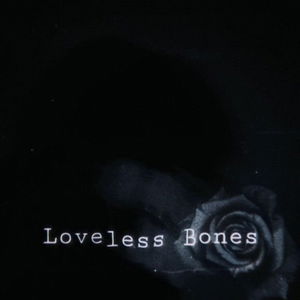 Loveless Bones