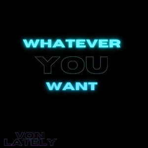 Whatever You Want