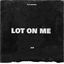 Lot On Me cover