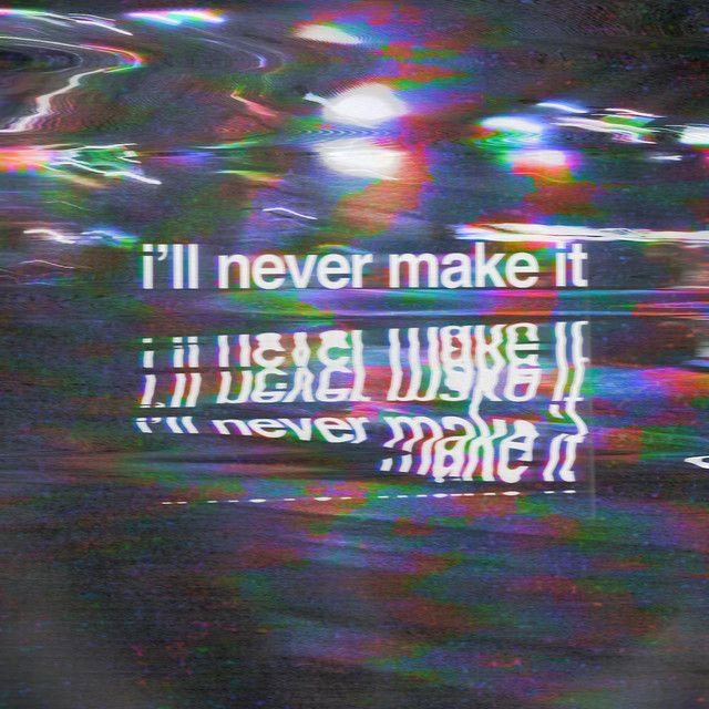 i'll never make it