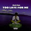 TOO LATE FOR ME cover