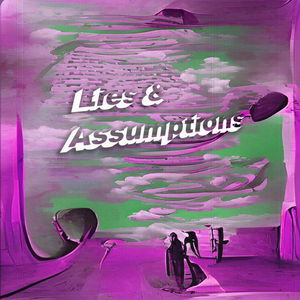 Lies &amp; Assumptions